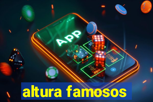 altura famosos